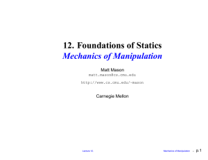 12. Foundations of Statics Mechanics of Manipulation Matt Mason Carnegie Mellon