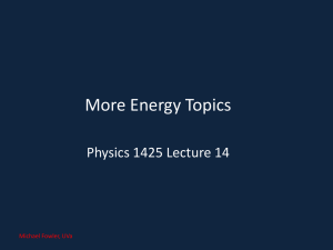 More Energy Topics Physics 1425 Lecture 14 Michael Fowler, UVa