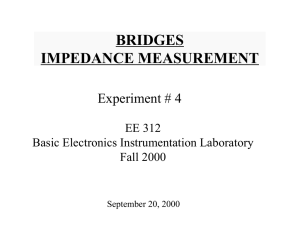 BRIDGES IMPEDANCE MEASUREMENT Experiment # 4 EE 312