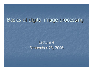 Basics of digital image processing Lecture 4 September 23, 2006