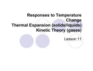 Responses to Temperature Change Thermal Expansion (solids/liquids) Kinetic Theory (gases)