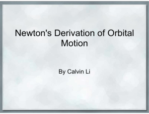 Newton's Deriv vation of Orbital Mot tion