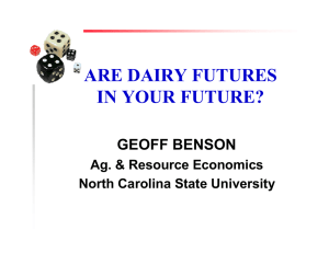 ARE DAIRY FUTURES IN YOUR FUTURE? GEOFF BENSON Ag. &amp; Resource Economics