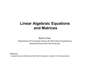 Linear Algebraic Equations and Matrices Berlin Chen Department of Computer Science &amp; Information Engineering