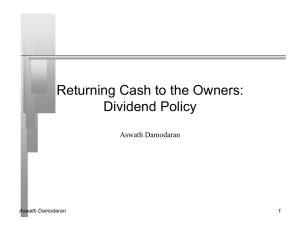 Returning Cash to the Owners: Dividend Policy Aswath Damodaran 1