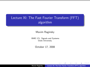 Lecture XI: The Fast Fourier Transform (FFT) algorithm Maxim Raginsky October 17, 2008