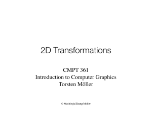 2D Transformations CMPT 361 Introduction to Computer Graphics Torsten Möller