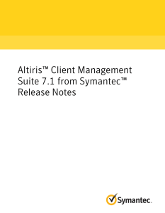 Altiris™ Client Management Suite 7.1 from Symantec™ Release Notes