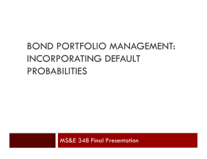 BOND PORTFOLIO MANAGEMENT: INCORPORATING DEFAULT PROBABILITIES MS&amp;E 348 Final Presentation