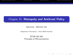Chapter 15. Monopoly and Antitrust Policy Instructor: J L ECON 202 504