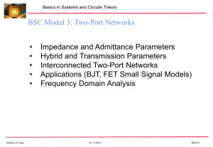 • Impedance and Admittance Parameters Hybrid and Transmission Parameters Interconnected Two-Port Networks