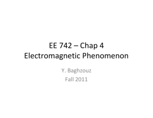 EE 742 – Chap 4 Electromagnetic Phenomenon Y. Baghzouz Fall 2011