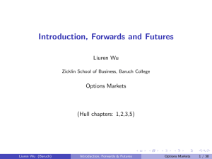 Introduction, Forwards and Futures Liuren Wu Options Markets (Hull chapters: 1,2,3,5)