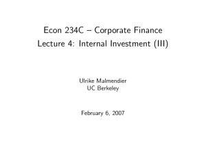 Econ 234C — Corporate Finance Lecture 4: Internal Investment (III) Ulrike Malmendier