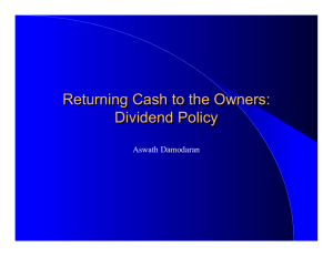 Returning Cash to the Owners: Dividend Policy Aswath Damodaran