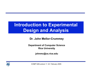 Introduction to Experimental Design and Analysis Dr. John Mellor-Crummey Department of Computer Science