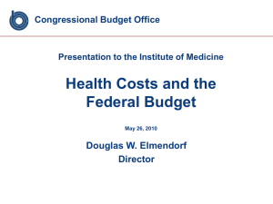 Health Costs and the Federal Budget Douglas W. Elmendorf Director
