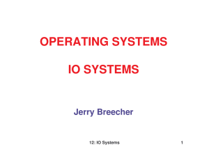 OPERATING SYSTEMS IO SYSTEMS Jerry Breecher 12: IO Systems