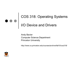 COS 318: Operating Systems I/O Device and Drivers Andy Bavier Computer Science Department