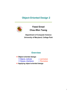 Object-Oriented Design 2 Fawzi Emad Chau-Wen Tseng Overview