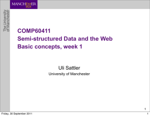 COMP60411 Semi-structured Data and the Web Basic concepts, week 1 Uli Sattler