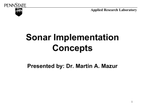 Sonar Implementation Concepts Presented by: Dr. Martin A. Mazur Applied Research Laboratory