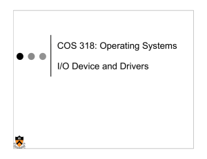 COS 318: Operating Systems I/O Device and Drivers