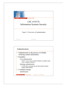 CSC 474/574 Information Systems Security Authentication • Authentication is the process of reliably