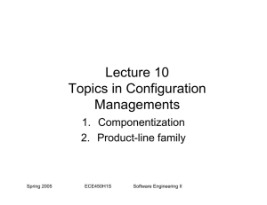 Lecture 10 Topics in Configuration Managements 1. Componentization