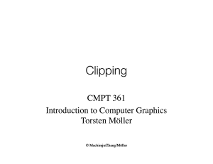 Clipping CMPT 361 Introduction to Computer Graphics Torsten Möller