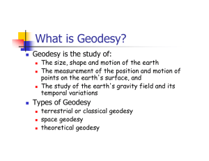 What is Geodesy? Geodesy is the study of: