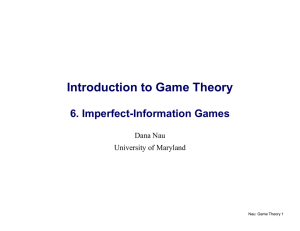 Introduction to Game Theory  6. Imperfect-Information Games Dana Nau