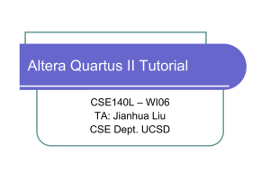 Altera Quartus II Tutorial CSE140L – WI06 TA: Jianhua Liu CSE Dept. UCSD