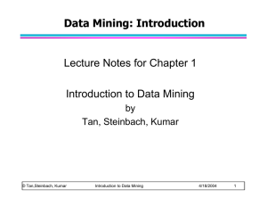 Data Mining: Introduction Lecture Notes for Chapter 1 Introduction to Data Mining by