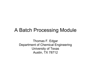 A Batch Processing Module Thomas F. Edgar Department of Chemical Engineering