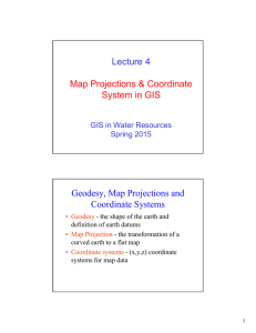 Lecture 4 Map Projections &amp; Coordinate System in GIS Geodesy, Map Projections and