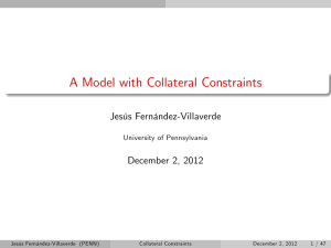 A Model with Collateral Constraints Jesús Fernández-Villaverde December 2, 2012 University of Pennsylvania