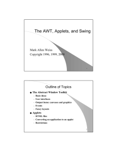 The AWT, Applets, and Swing Outline of Topics Mark Allen Weiss