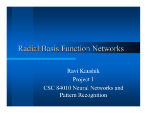 Radial Basis Function Networks Ravi Kaushik Project 1 CSC 84010 Neural Networks and