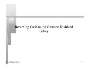 Returning Cash to the Owners: Dividend Policy Aswath Damodaran 1