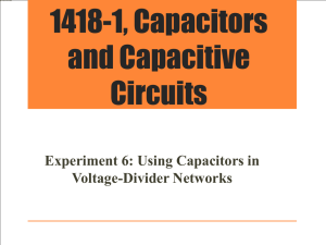 1418-1, Capacitors and Capacitive Circuits Experiment 6: Using Capacitors in