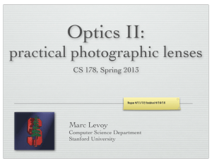 Optics II: practical photographic lenses CS 178, Spring 2013 Marc Levoy