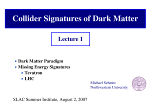 Collider Signatures of Dark Matter Lecture 1 Dark Matter Paradigm Missing Energy Signatures