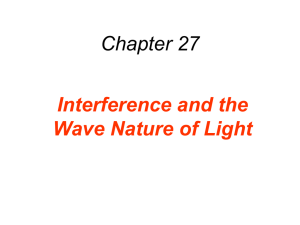 Chapter 27 Interference and the Wave Nature of Light