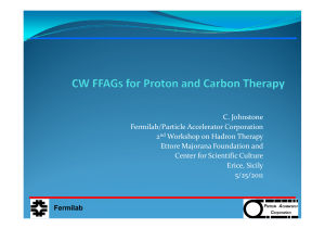 C. Johnstone Fermilab/Particle Accelerator Corporation 2 Workshop on Hadron Therapy