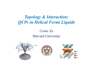 Topology &amp; Interaction: QCPs in Helical Fermi Liquids Cenke Xu Harvard University