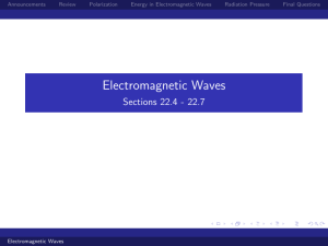 Electromagnetic Waves Sections 22.4 - 22.7 Announcements Review
