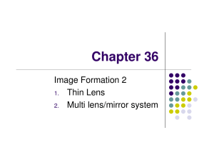 Chapter 36 Image Formation 2 Thin Lens Multi lens/mirror system