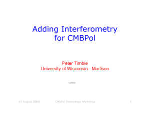 Adding Interferometry for CMBPol Peter Timbie University of Wisconsin - Madison