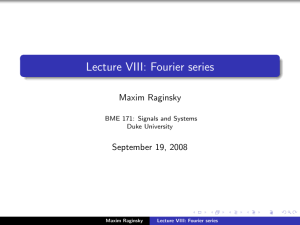 Lecture VIII: Fourier series Maxim Raginsky September 19, 2008